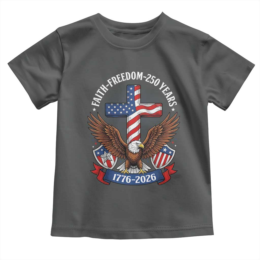 Faith Freedom 250 Years Patriotic Eagle Toddler T Shirt USA Flag Christian Cross 1776 to 2026 Semiquincentennial TS02 Dark Heather Print Your Wear