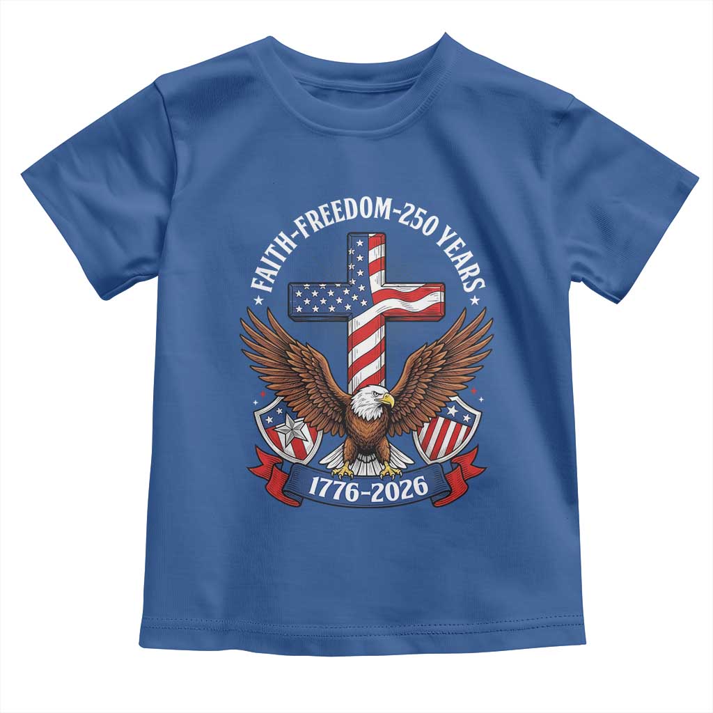 Faith Freedom 250 Years Patriotic Eagle Toddler T Shirt USA Flag Christian Cross 1776 to 2026 Semiquincentennial TS02 Royal Blue Print Your Wear