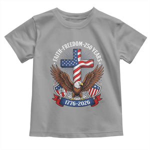 Faith Freedom 250 Years Patriotic Eagle Toddler T Shirt USA Flag Christian Cross 1776 to 2026 Semiquincentennial TS02 Sport Gray Print Your Wear
