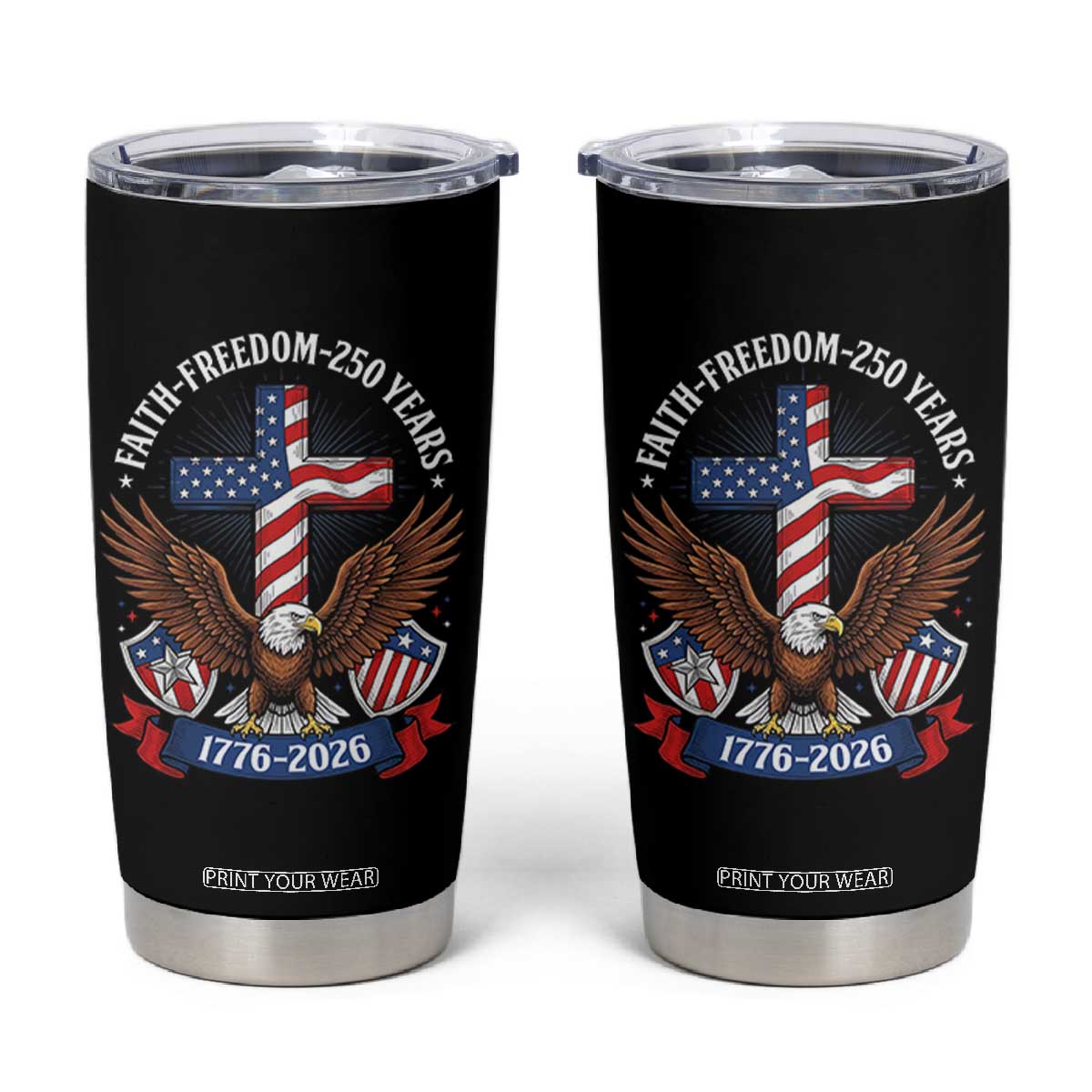 Faith Freedom 250 Years Patriotic Eagle Tumbler Cup USA Flag Christian Cross 1776 to 2026 Semiquincentennial TS02 Black Print Your Wear