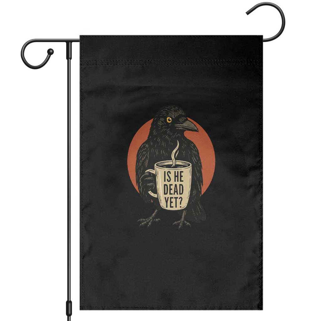 Is He Dead Yet Crow Holding Coffee Cup Garden Flag Funny Dark Humor Political Satire TS02 Black Print Your Wear