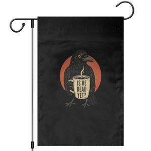 Is He Dead Yet Crow Holding Coffee Cup Garden Flag Funny Dark Humor Political Satire TS02 Black Print Your Wear