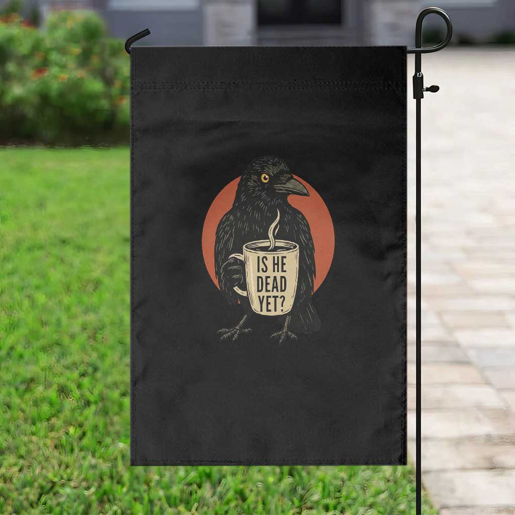 Is He Dead Yet Crow Holding Coffee Cup Garden Flag Funny Dark Humor Political Satire TS02 Print Your Wear