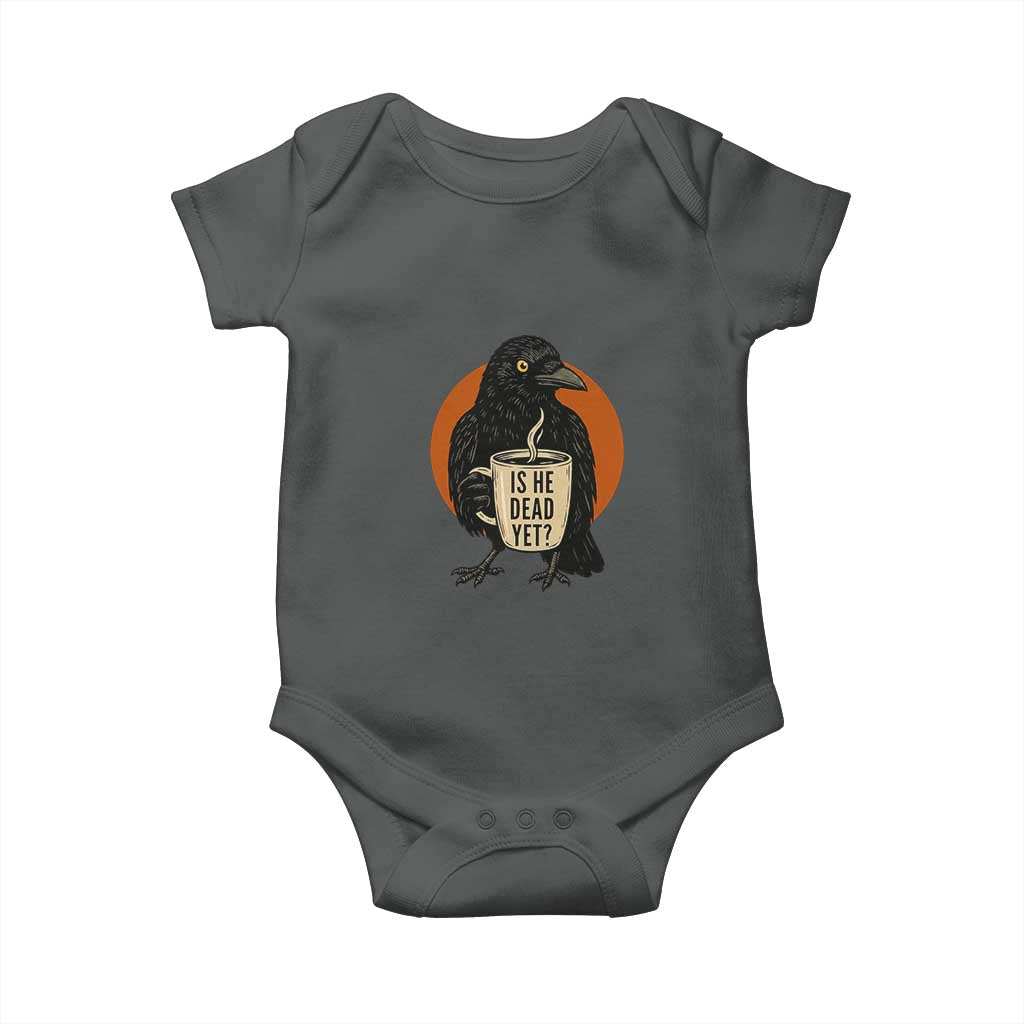 Is He Dead Yet Crow Holding Coffee Cup Baby Onesie Funny Dark Humor Political Satire TS02 Dark Heather Print Your Wear