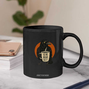 Is He Dead Yet Crow Holding Coffee Cup Coffee Mug Funny Dark Humor Political Satire TS02 Print Your Wear