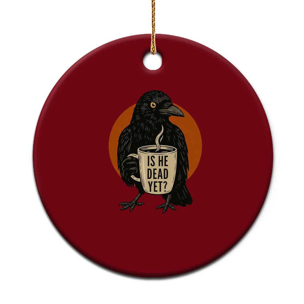 Is He Dead Yet Crow Holding Coffee Cup Ceramic Ornament Funny Dark Humor Political Satire TS02 1pc Red Print Your Wear