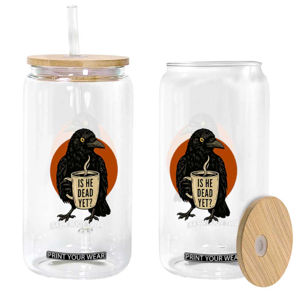 Is He Dead Yet Crow Holding Coffee Cup Glass Can Funny Dark Humor Political Satire TS02 Print Your Wear
