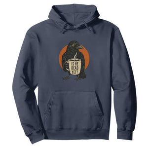 Is He Dead Yet Crow Holding Coffee Cup Hoodie Funny Dark Humor Political Satire TS02 Navy Print Your Wear