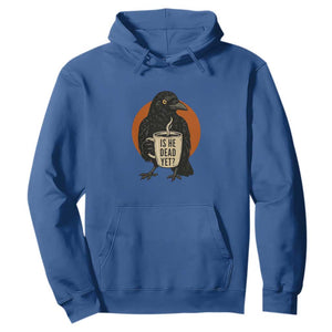 Is He Dead Yet Crow Holding Coffee Cup Hoodie Funny Dark Humor Political Satire TS02 Royal Blue Print Your Wear