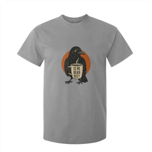Is He Dead Yet Crow Holding Coffee Cup T Shirt For Kid Funny Dark Humor Political Satire TS02 Sport Gray Print Your Wear