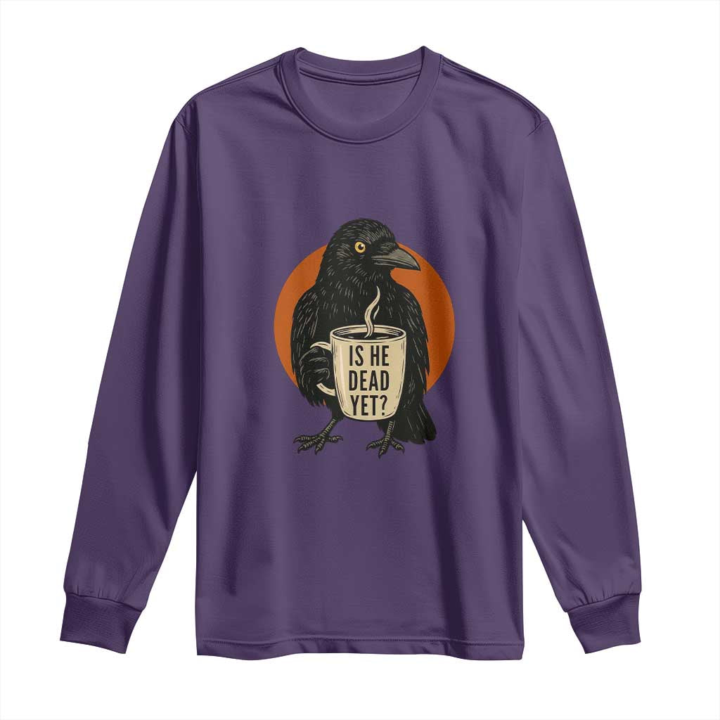 Is He Dead Yet Crow Holding Coffee Cup Long Sleeve Shirt Funny Dark Humor Political Satire TS02 Purple Print Your Wear