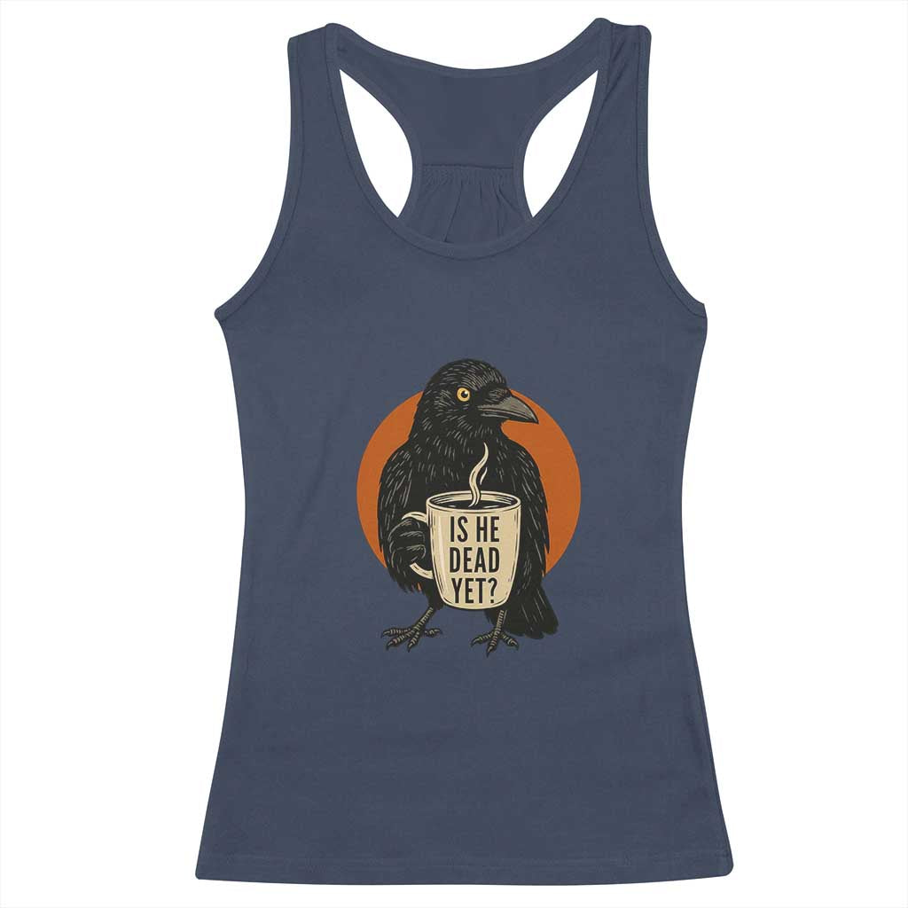 Is He Dead Yet Crow Holding Coffee Cup Racerback Tank Top Funny Dark Humor Political Satire TS02 Navy Print Your Wear