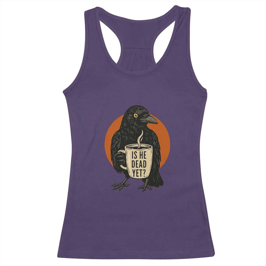 Is He Dead Yet Crow Holding Coffee Cup Racerback Tank Top Funny Dark Humor Political Satire TS02 Purple Print Your Wear