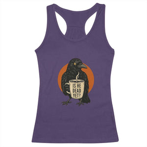 Is He Dead Yet Crow Holding Coffee Cup Racerback Tank Top Funny Dark Humor Political Satire TS02 Purple Print Your Wear