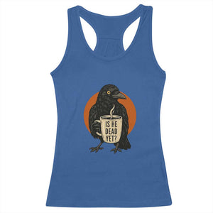 Is He Dead Yet Crow Holding Coffee Cup Racerback Tank Top Funny Dark Humor Political Satire TS02 Royal Blue Print Your Wear