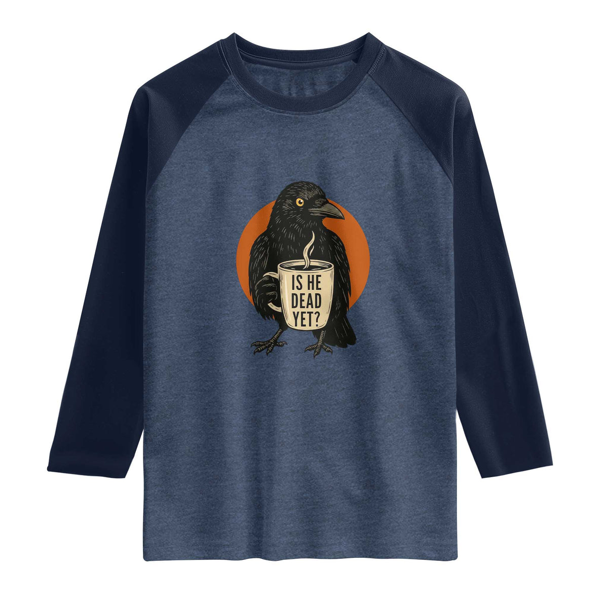 Is He Dead Yet Crow Holding Coffee Cup Raglan Shirt Funny Dark Humor Political Satire TS02 Heather Denim Navy Print Your Wear