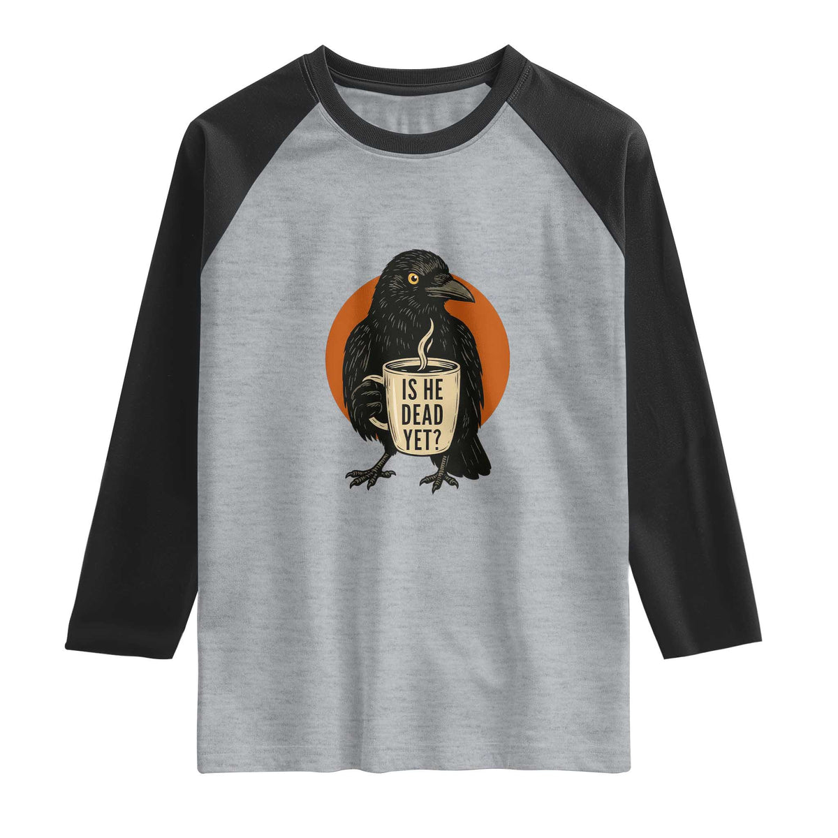 Is He Dead Yet Crow Holding Coffee Cup Raglan Shirt Funny Dark Humor Political Satire TS02 Heather Gray Black Print Your Wear
