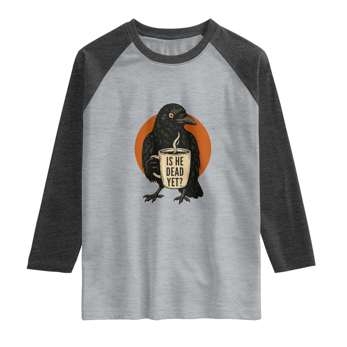 Is He Dead Yet Crow Holding Coffee Cup Raglan Shirt Funny Dark Humor Political Satire TS02 Heather Gray Heather Charcoal Print Your Wear