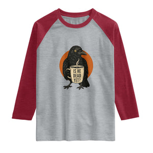 Is He Dead Yet Crow Holding Coffee Cup Raglan Shirt Funny Dark Humor Political Satire TS02 Heather Gray Heather Red Print Your Wear