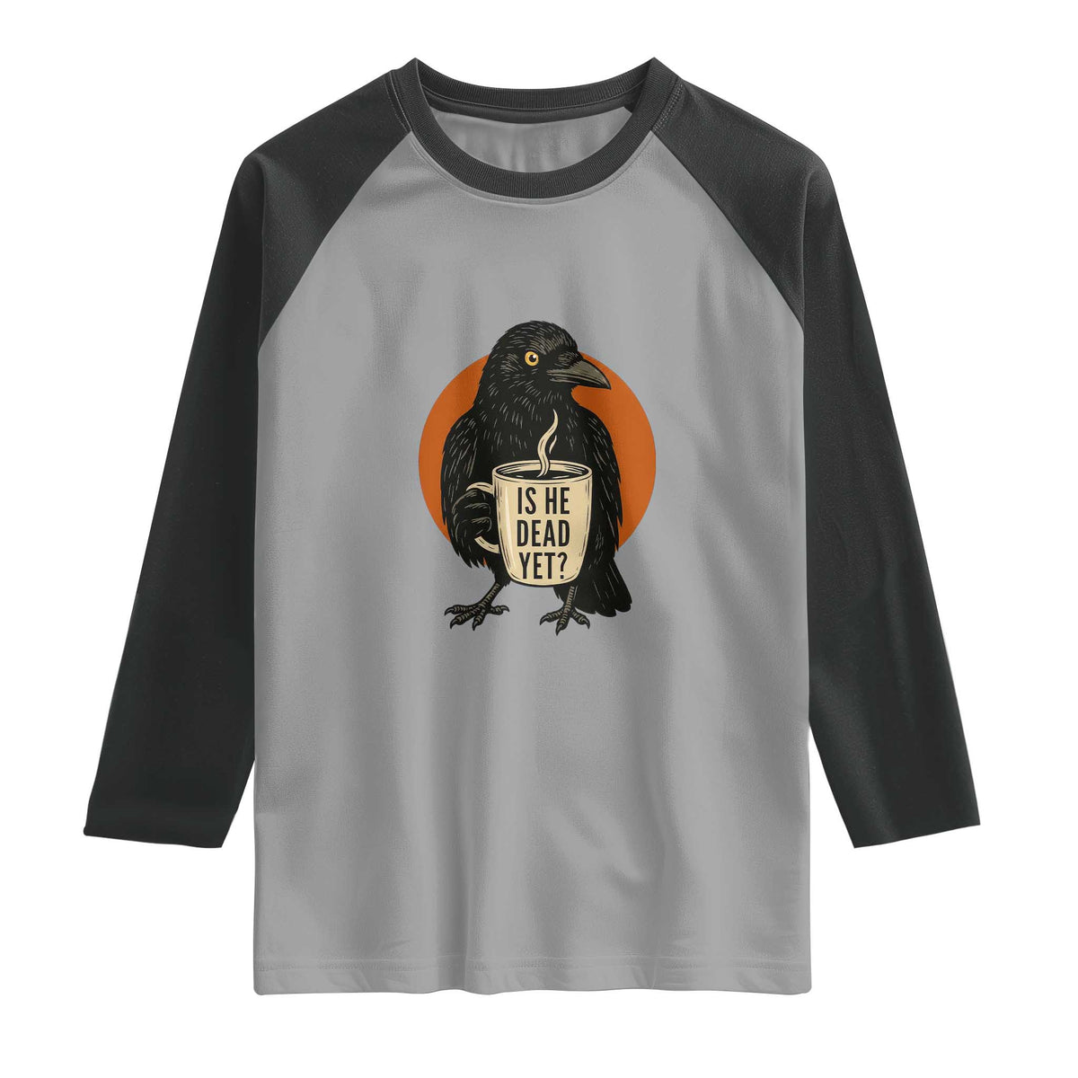 Is He Dead Yet Crow Holding Coffee Cup Raglan Shirt Funny Dark Humor Political Satire TS02 Sport Gray Black Print Your Wear