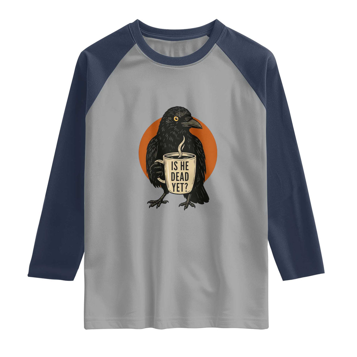 Is He Dead Yet Crow Holding Coffee Cup Raglan Shirt Funny Dark Humor Political Satire TS02 Sport Gray Navy Print Your Wear