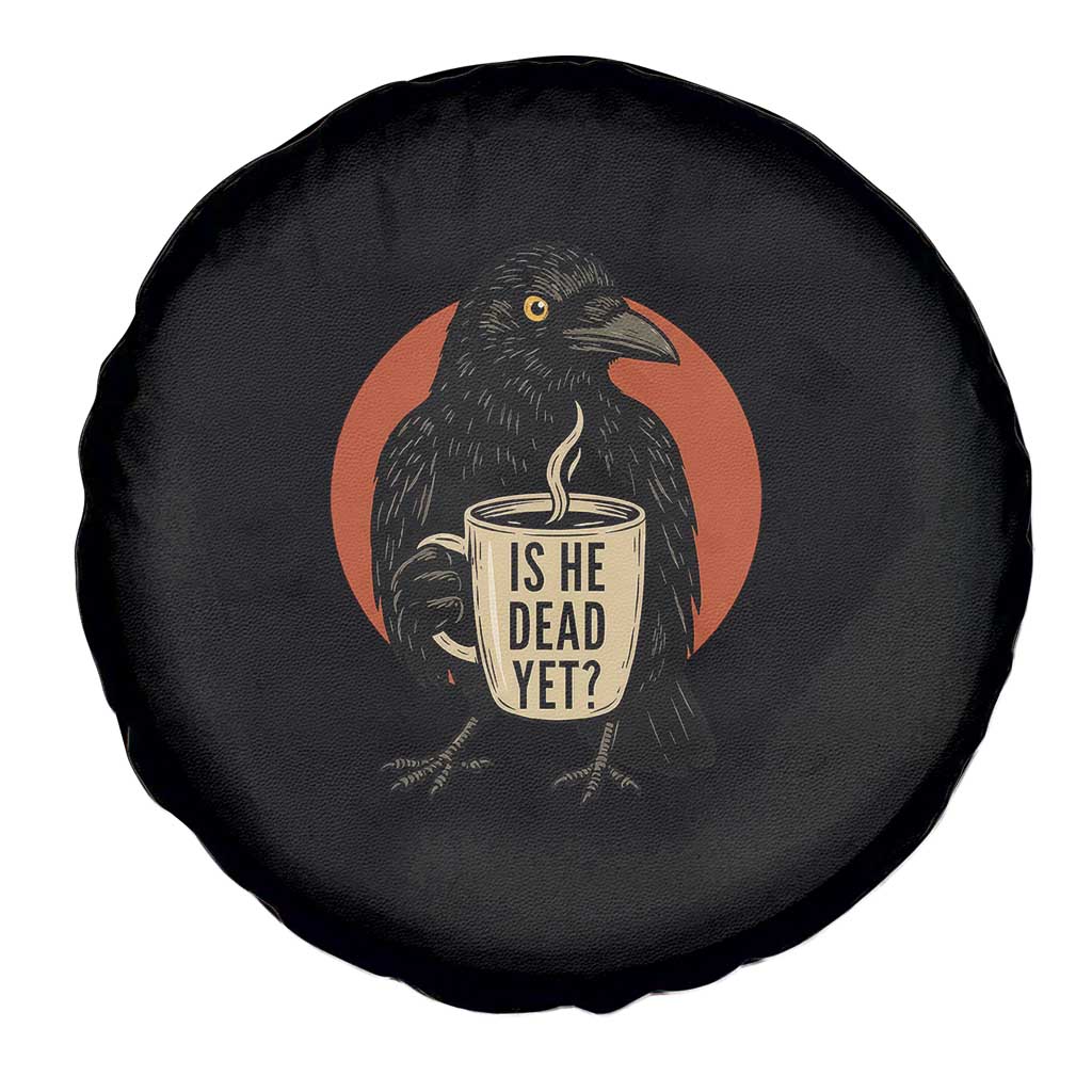Is He Dead Yet Crow Holding Coffee Cup Spare Tire Cover Funny Dark Humor Political Satire TS02 Print Your Wear