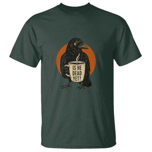 Is He Dead Yet Crow Holding Coffee Cup T Shirt Funny Dark Humor Political Satire TS02 Dark Forest Green Print Your Wear