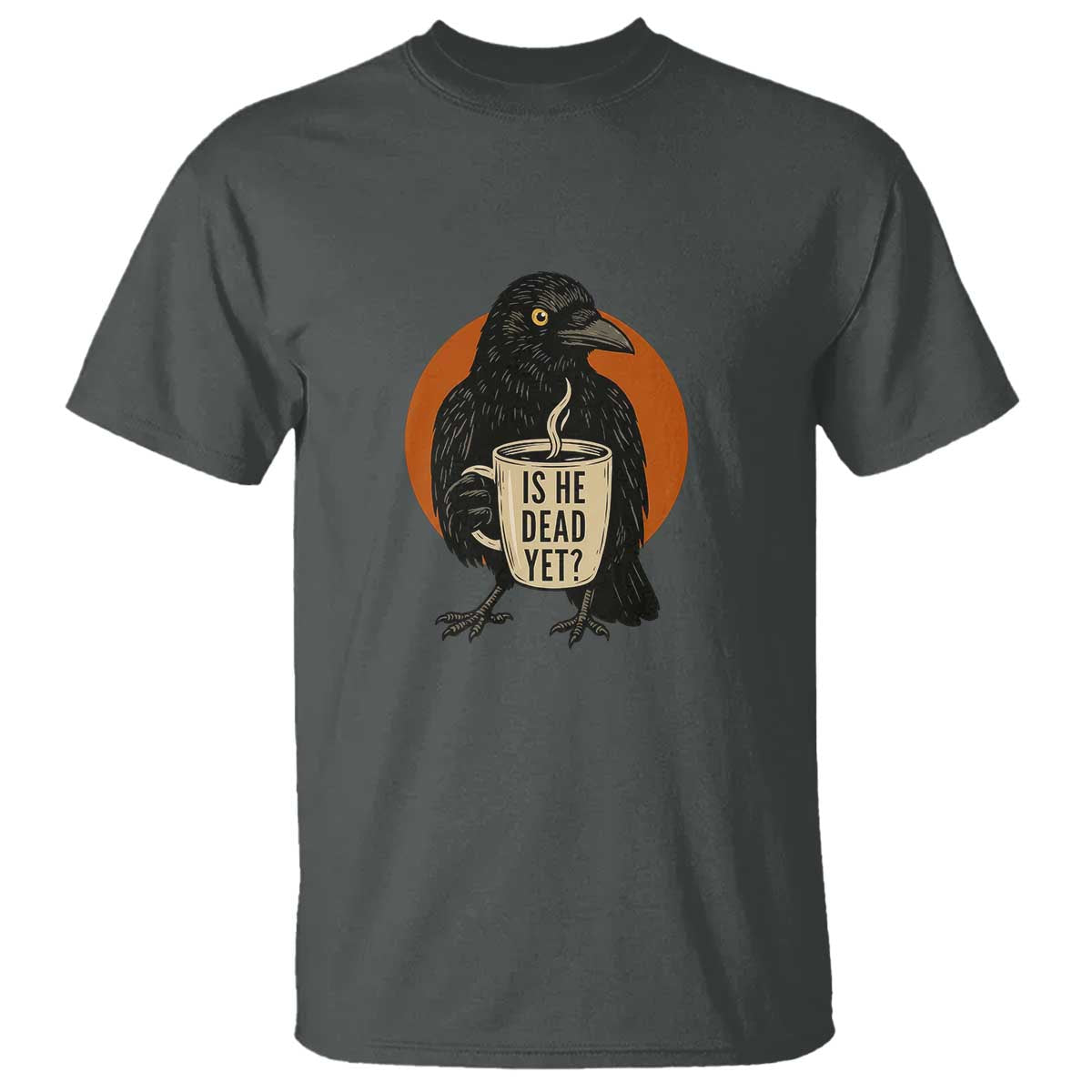 Is He Dead Yet Crow Holding Coffee Cup T Shirt Funny Dark Humor Political Satire TS02 Dark Heather Print Your Wear