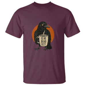 Is He Dead Yet Crow Holding Coffee Cup T Shirt Funny Dark Humor Political Satire TS02 Maroon Print Your Wear