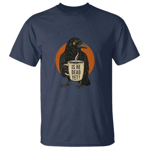 Is He Dead Yet Crow Holding Coffee Cup T Shirt Funny Dark Humor Political Satire TS02 Navy Print Your Wear