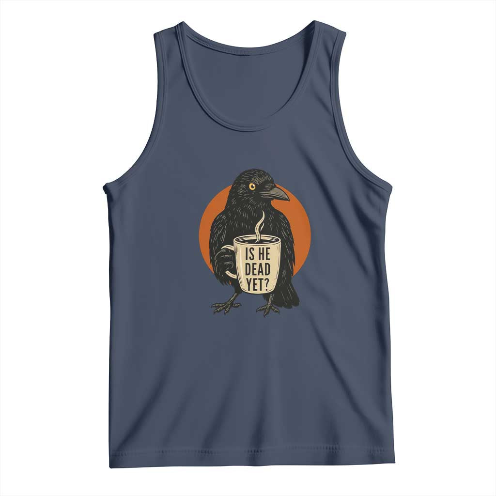 Is He Dead Yet Crow Holding Coffee Cup Tank Top Funny Dark Humor Political Satire TS02 Navy Print Your Wear