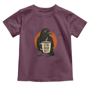 Is He Dead Yet Crow Holding Coffee Cup Toddler T Shirt Funny Dark Humor Political Satire TS02 Maroon Print Your Wear