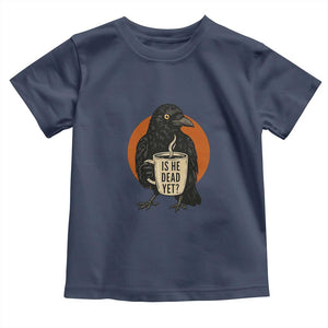 Is He Dead Yet Crow Holding Coffee Cup Toddler T Shirt Funny Dark Humor Political Satire TS02 Navy Print Your Wear