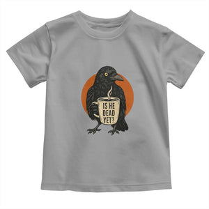 Is He Dead Yet Crow Holding Coffee Cup Toddler T Shirt Funny Dark Humor Political Satire TS02 Sport Gray Print Your Wear