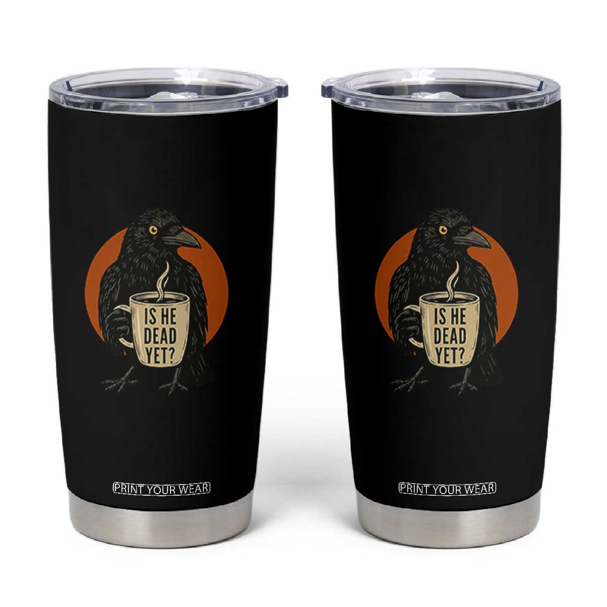 Is He Dead Yet Crow Holding Coffee Cup Tumbler Cup Funny Dark Humor Political Satire TS02 Black Print Your Wear