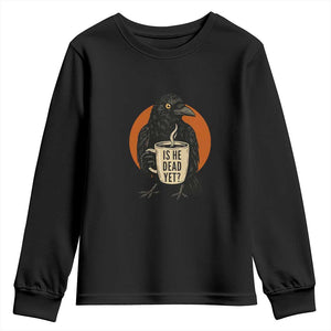 Is He Dead Yet Crow Holding Coffee Cup Youth Sweatshirt Funny Dark Humor Political Satire TS02 Black Print Your Wear