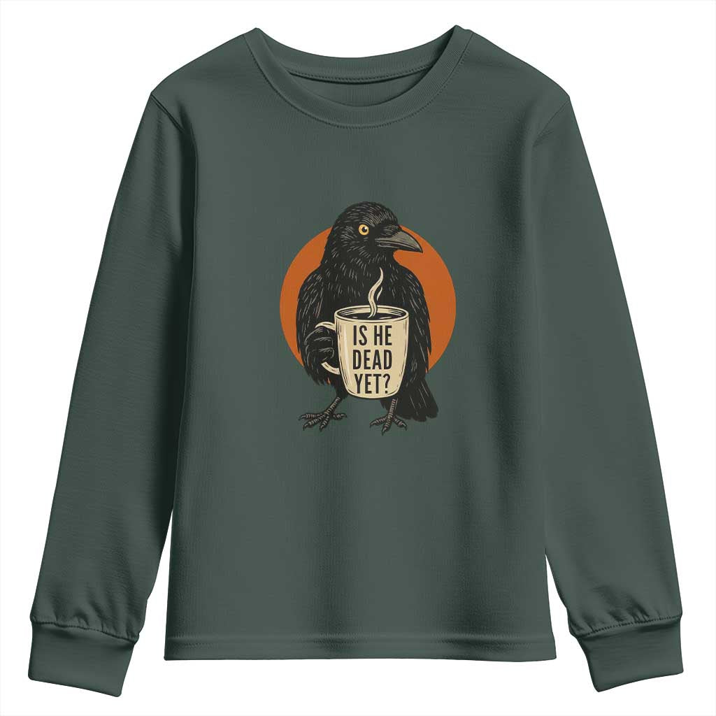 Is He Dead Yet Crow Holding Coffee Cup Youth Sweatshirt Funny Dark Humor Political Satire TS02 Dark Forest Green Print Your Wear