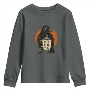 Is He Dead Yet Crow Holding Coffee Cup Youth Sweatshirt Funny Dark Humor Political Satire TS02 Dark Heather Print Your Wear