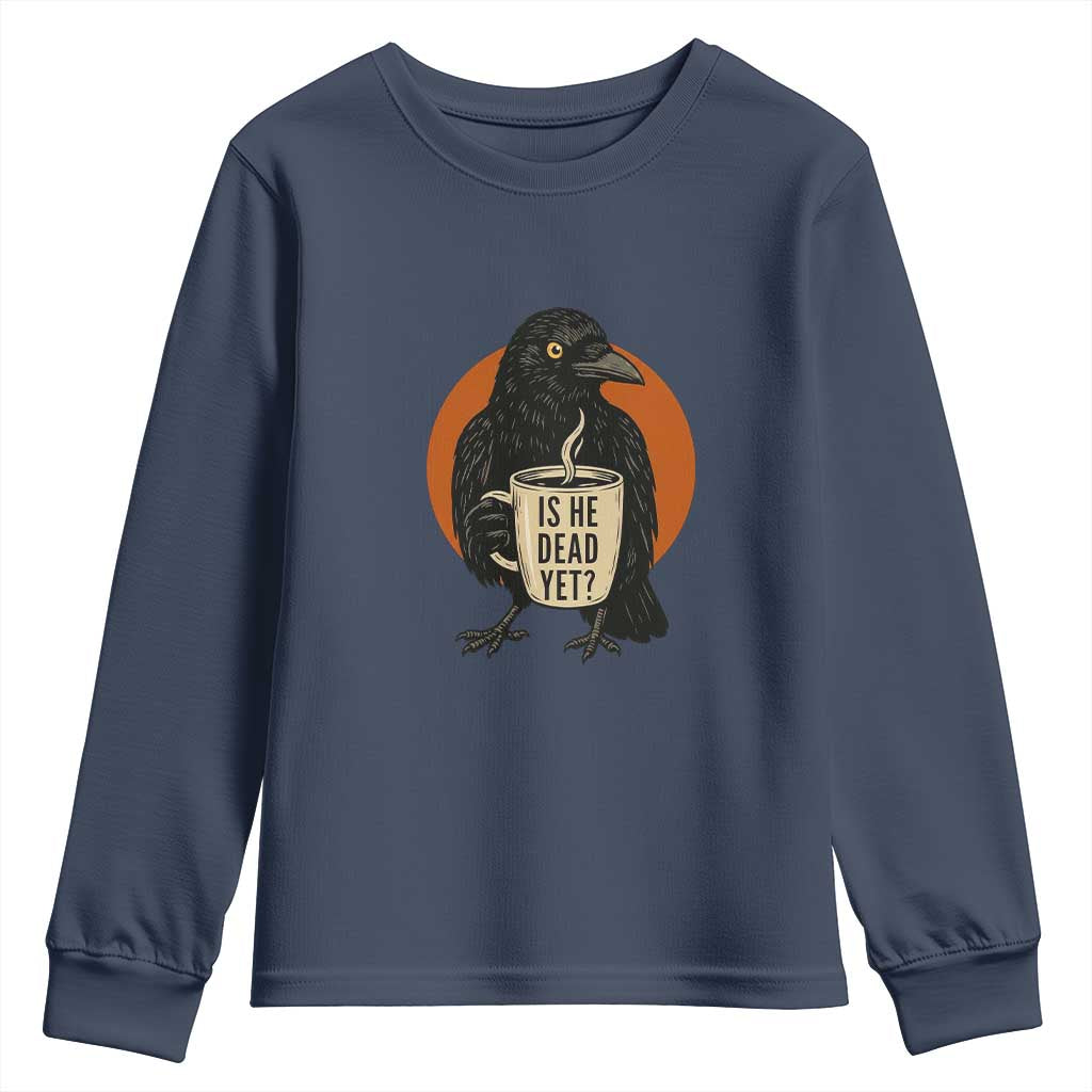 Is He Dead Yet Crow Holding Coffee Cup Youth Sweatshirt Funny Dark Humor Political Satire TS02 Navy Print Your Wear