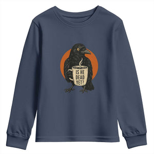 Is He Dead Yet Crow Holding Coffee Cup Youth Sweatshirt Funny Dark Humor Political Satire TS02 Navy Print Your Wear