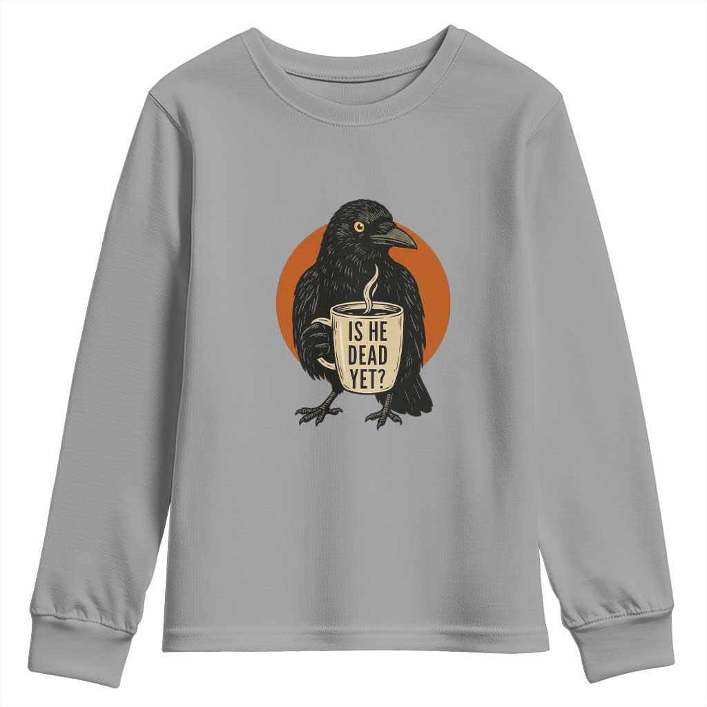 Is He Dead Yet Crow Holding Coffee Cup Youth Sweatshirt Funny Dark Humor Political Satire TS02 Sport Gray Print Your Wear