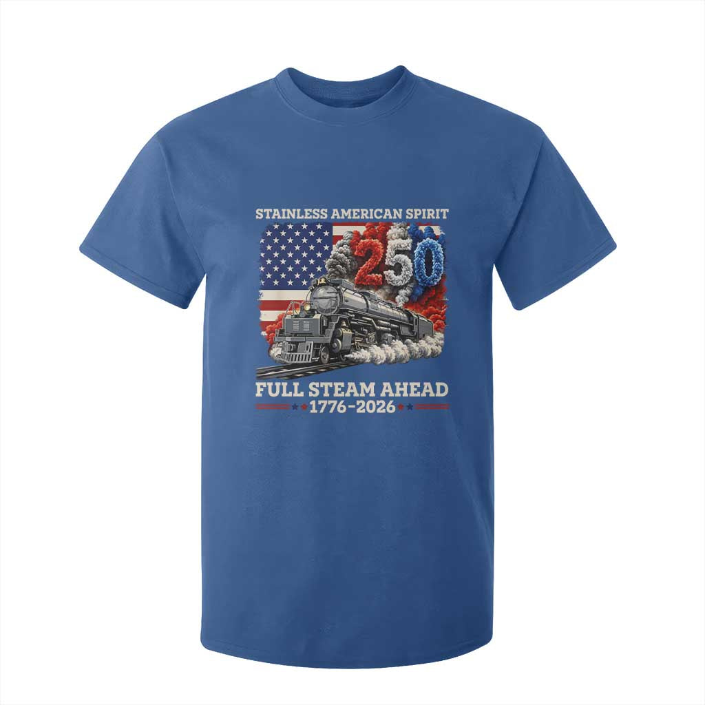 Stainless American Spirit Full Steam Ahead T Shirt For Kid 250 Years Freedom Semiquincentennial Steam Locomotive TS02 Royal Blue Print Your Wear