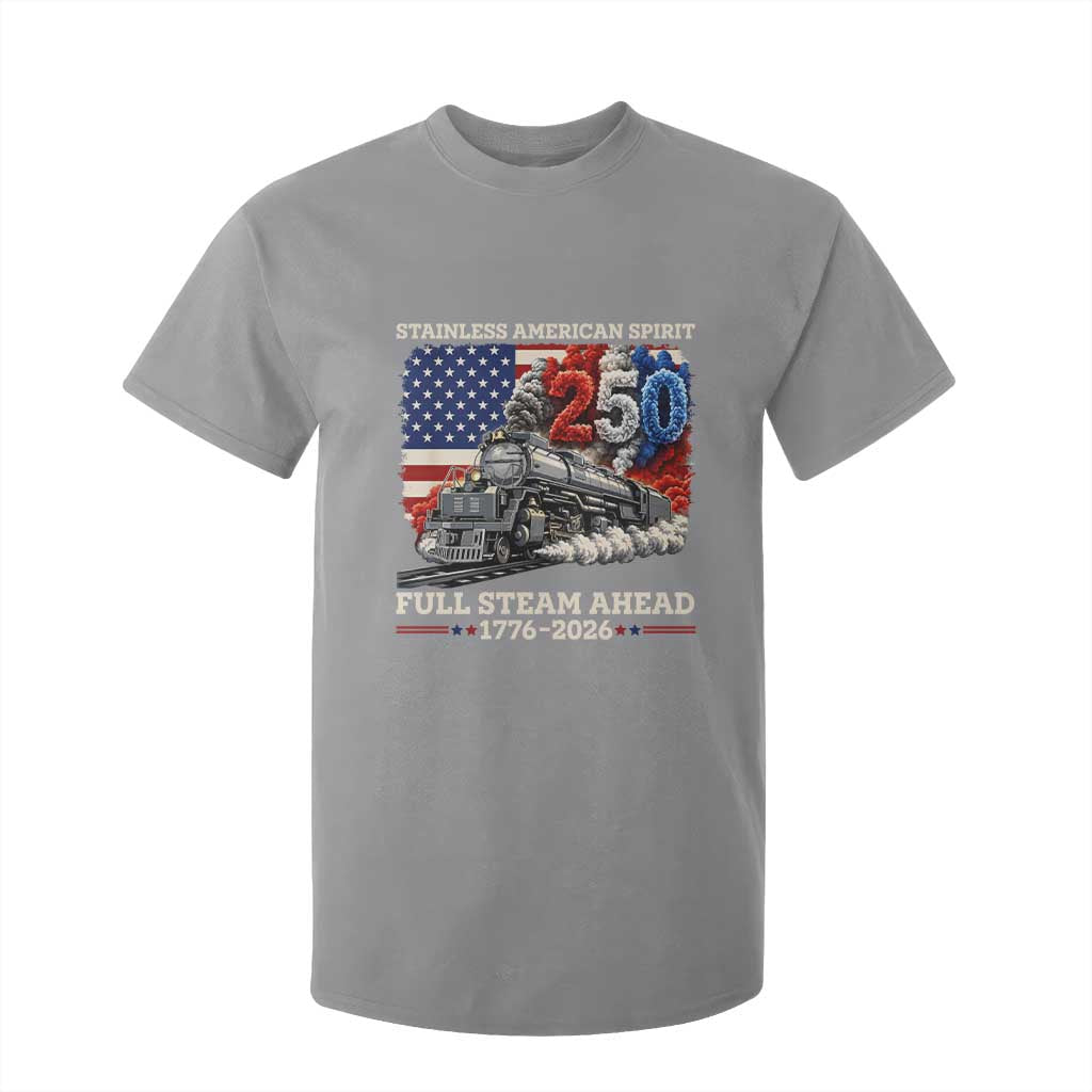 Stainless American Spirit Full Steam Ahead T Shirt For Kid 250 Years Freedom Semiquincentennial Steam Locomotive TS02 Sport Gray Print Your Wear