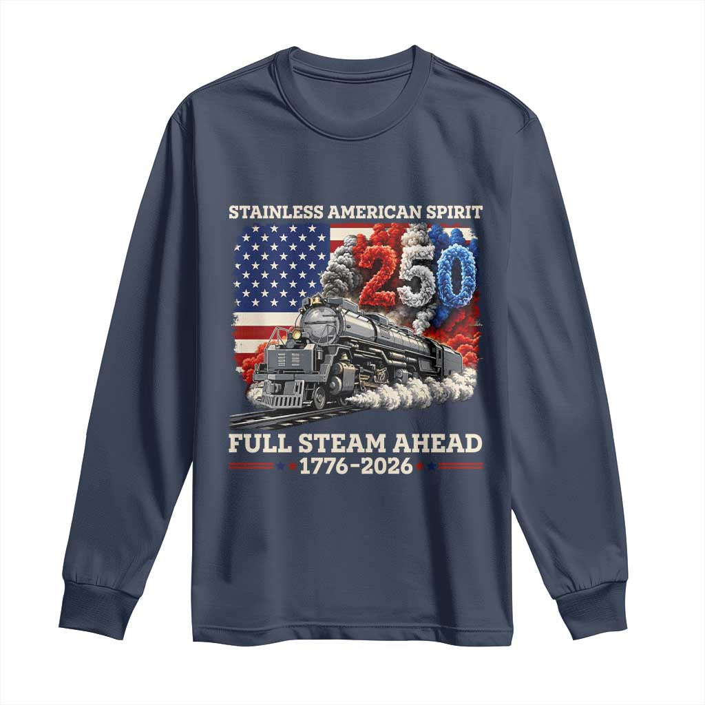 Stainless American Spirit Full Steam Ahead Long Sleeve Shirt 250 Years Freedom Semiquincentennial Steam Locomotive TS02 Navy Print Your Wear