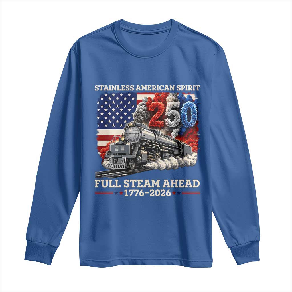 Stainless American Spirit Full Steam Ahead Long Sleeve Shirt 250 Years Freedom Semiquincentennial Steam Locomotive TS02 Royal Blue Print Your Wear