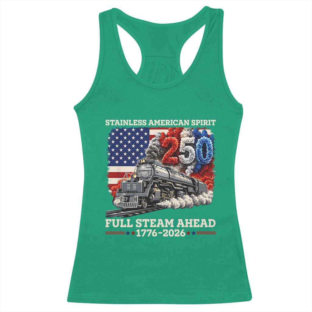 Stainless American Spirit Full Steam Ahead Racerback Tank Top 250 Years Freedom Semiquincentennial Steam Locomotive TS02 Irish Green Print Your Wear