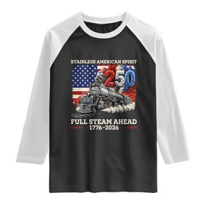 Stainless American Spirit Full Steam Ahead Raglan Shirt 250 Years Freedom Semiquincentennial Steam Locomotive TS02 Black White Print Your Wear