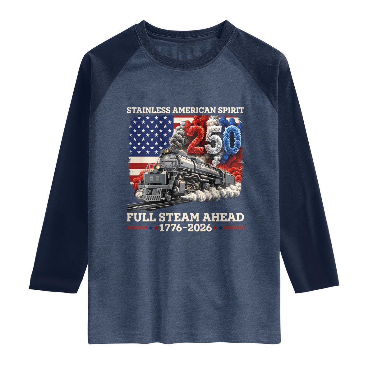 Stainless American Spirit Full Steam Ahead Raglan Shirt 250 Years Freedom Semiquincentennial Steam Locomotive TS02 Heather Denim Navy Print Your Wear