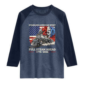 Stainless American Spirit Full Steam Ahead Raglan Shirt 250 Years Freedom Semiquincentennial Steam Locomotive TS02 Heather Denim Navy Print Your Wear