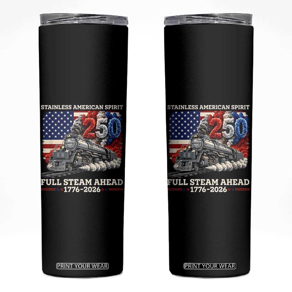 Stainless American Spirit Full Steam Ahead Skinny Tumbler 250 Years Freedom Semiquincentennial Steam Locomotive TS02 Black Print Your Wear